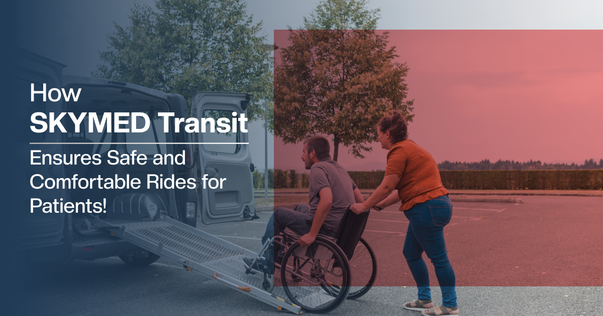 How SKYMED Transit Ensures Safe and Comfortable Rides for Patients